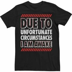 Buy 🛒 Unbranded Big & Tall Due To Unfortunate Circumstances I Am Awake Tee 🌟